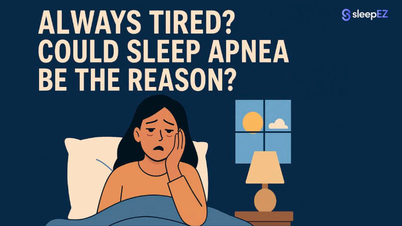 Always Tired? Signs of Sleep Apnea You Should Know