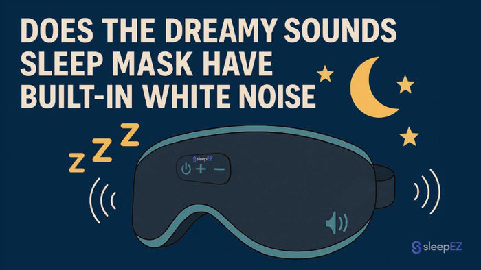 Dreamy Sounds Sleep Mask & White Noise: Everything You Need to Know